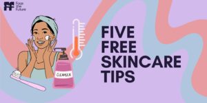 5 Skincare Tips That Won’t Cost You a Penny