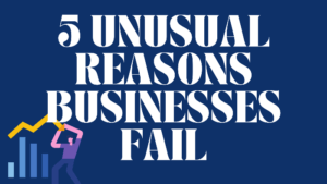 5 Unusual Reasons Businesses Fail 