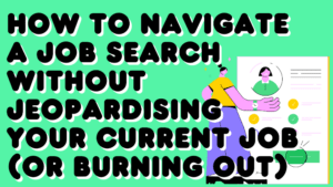 How to Navigate a Job Search When You Work Full Time